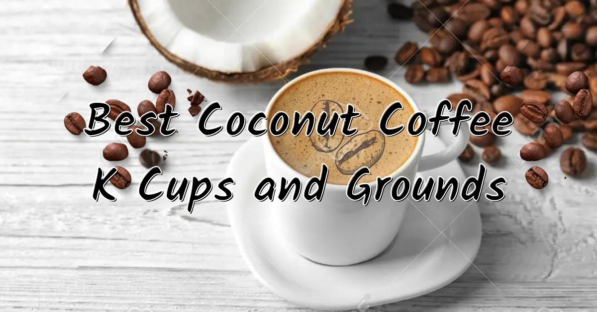 best coconut coffee k cups and grounds