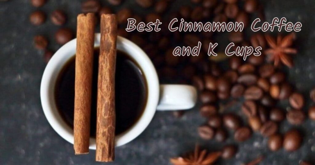 Top 5 Best Cinnamon Coffee and Coffee K Cups Home and Cooks