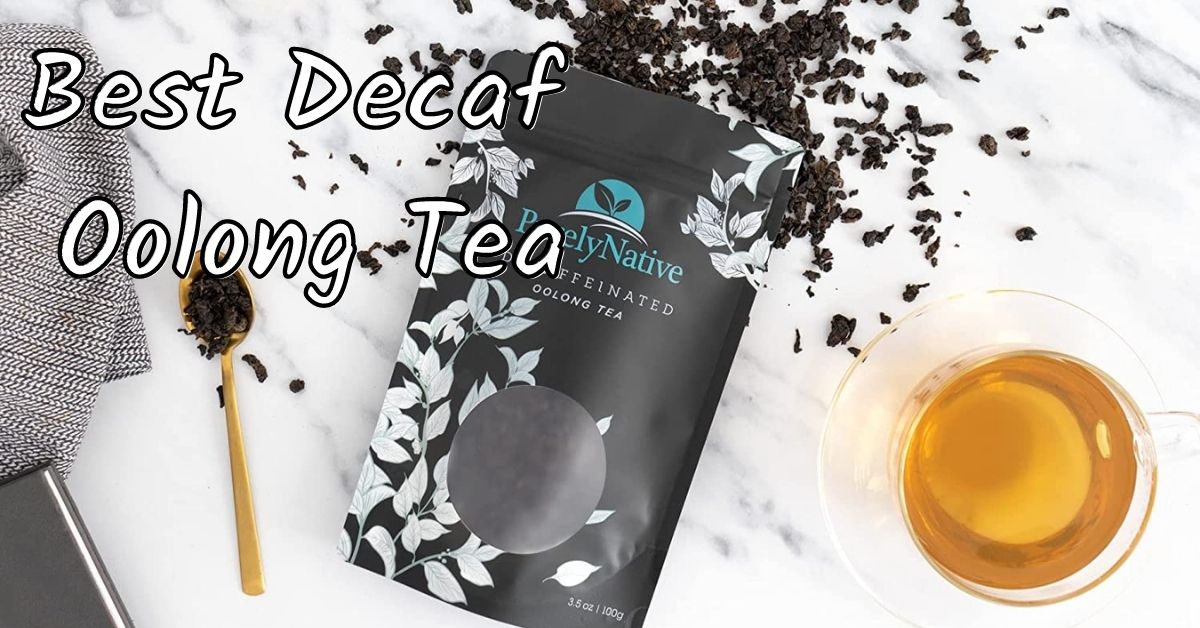 Top 3 Best Decaf Oolong Tea Bags and Loose Leaf