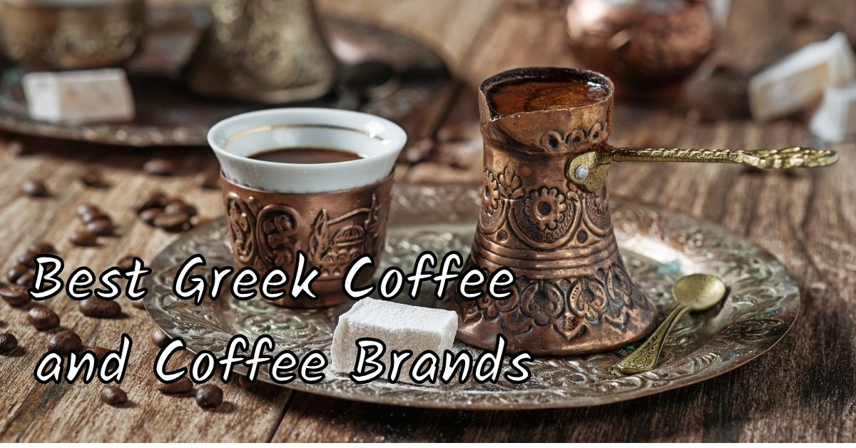 Top 4 Best Greek Coffee and Coffee Brands