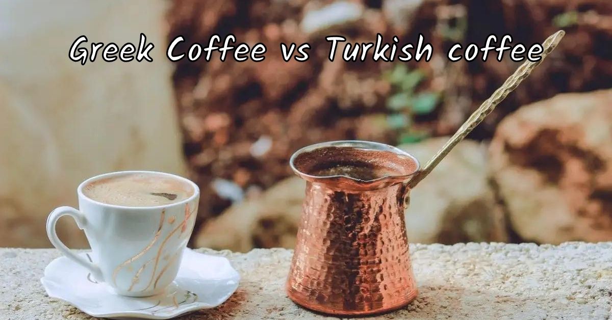 Greek Coffee vs Turkish coffee