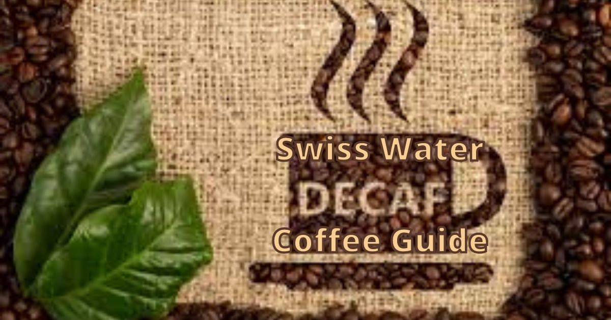 Swiss Water Decaf Coffee Guide