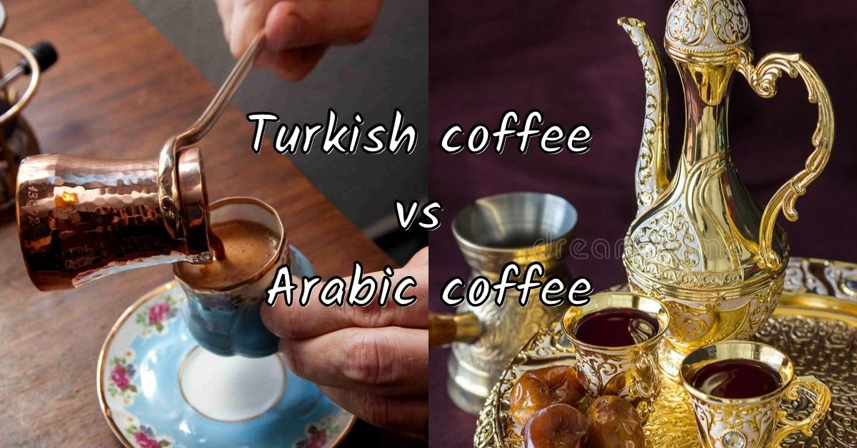 Turkish coffee vs Arabic coffee – Comparison and Review
