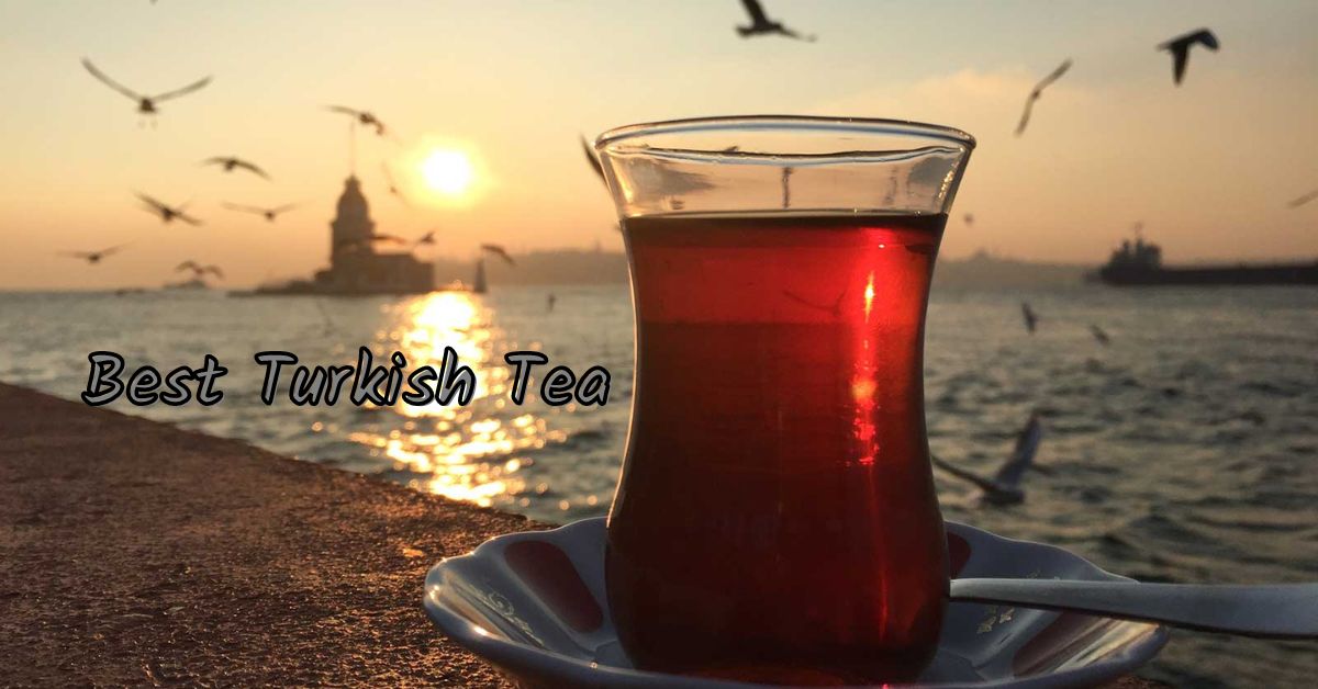 Top 5 Best Turkish Tea (Apple Tea, Balck Tea)