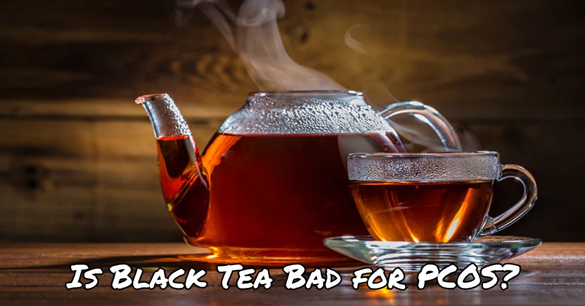 Is Black Tea Bad for PCOS?