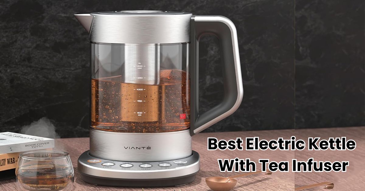 Best Electric Kettle With Tea Infuser