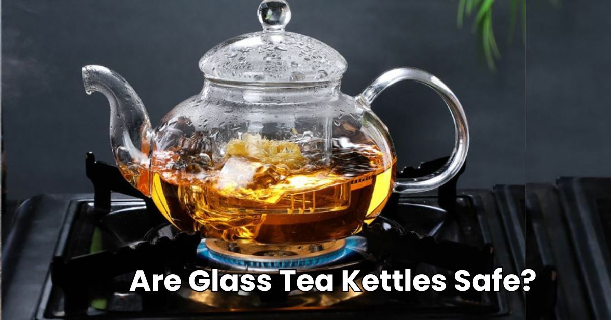 Are Glass Tea Kettles Safe?